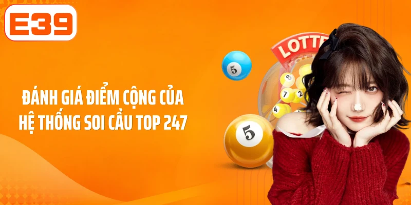 Đánh giá điểm cộng của hệ thống soi cầu top 247